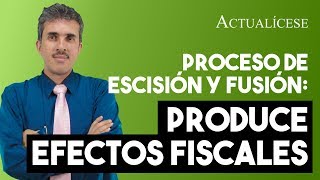 Los procesos de escisión o fusión tiene efectos fiscales [upl. by Enahsed219]