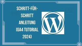 Google Analytics 4 auf WordPress einrichten SchrittfürSchritt Anleitung GA4 Tutorial 2024 [upl. by Erlinna]