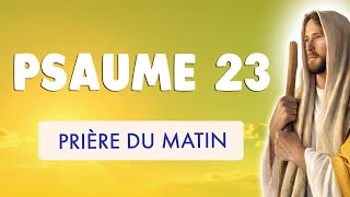 🙏﻿ PSAUME 23 PRIERE du MATIN 🙏 Le SEIGNEUR est Mon BERGER [upl. by Birgit]