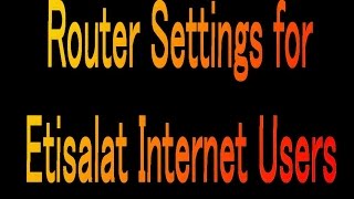 UAE Etisalat Internet Router Configuration  Etisalat Router Settings [upl. by Harsho933]