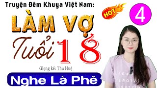 Tập 4 LÀM VỢ TUỔI 18  Kể chuyện thầm kín đêm khuya 2025  Radio Đêm Thu Huệ [upl. by Harras913]