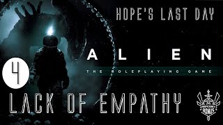 Hopes Last Day Alien RPG Episode 4 quotLack of Empathyquot [upl. by Tybalt891]