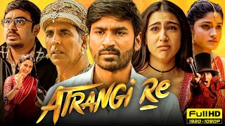 Atrangi Re Full Movie 2021  Akshay Kumar Dhanush Sara Ali Khan  Aanand L Rai  HD Facts amp Review [upl. by Nayrb910]