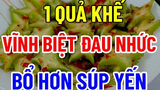 BÁC SĨ MÁCH BẠN 1 QUẢ KHẾ  VĨNH BIỆT ĐAU NHỨC BỔ HƠN SOUP YẾN [upl. by Yelhs]