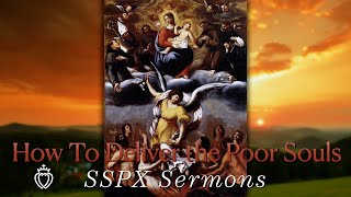 How To Deliver the Poor Souls  SSPX Sermons [upl. by Letsyrc949]