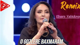 Elnare Vahidova  O Gozlere Baxmaram 2024  Remix Arif Feda [upl. by Wehner]