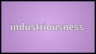 Industriousness Meaning [upl. by Burnaby]