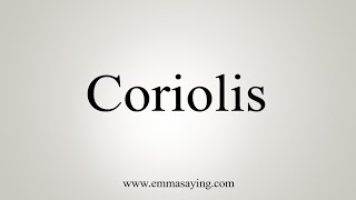 How To Say Coriolis [upl. by Oconnor436]