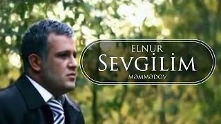 Elnur Memmedov  Sevgilim  Klip [upl. by Anselme882]