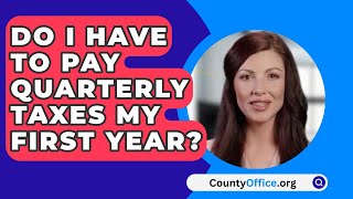 Do I Have To Pay Quarterly Taxes My First Year  CountyOfficeorg [upl. by Aniret709]