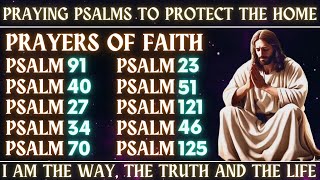 PRAYING PSALMS TO PROTECT THE HOME│PRAYERS OF FAITH│I AM THE WAY THE TRUTH AND THE LIFE [upl. by Eemia]