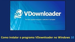 Como instalar o programa Vdownloader no Windows 10 [upl. by Nirrej]