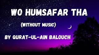 Wo Humsafar Tha Without Music Vocals Only  By QuratulAin Balouch Wo Humsafar Tha [upl. by Cornia]