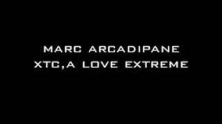 Marc Arcadipane  XTC A Love Extreme [upl. by Tadeas599]