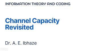 LECTURE 011  Channel Capacity Revisited lecture new informationtheory coding engineering [upl. by Erreid]