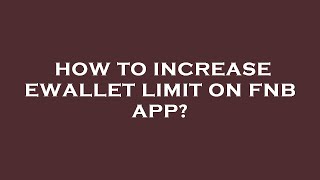 How to increase ewallet limit on fnb app [upl. by Oriole703]