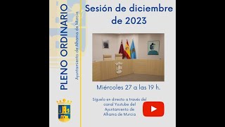 Pleno Ordinario diciembre 2023  Ayuntamiento de Alhama de Murcia [upl. by Tonl]