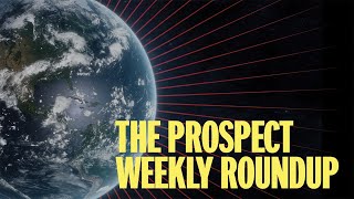 The Prospect Weekly Roundup 962024 [upl. by Adaiha]