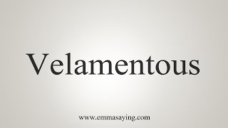 How To Say Velamentous [upl. by Eenad]