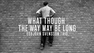 Esbjörn Svensson Trio  What Though The Way May Be Long [upl. by Alracal]