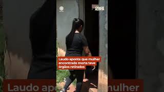 Laudo aponta que mulher encontrada morta teve órgãos retirados shorts cidadealerta [upl. by Sylram]