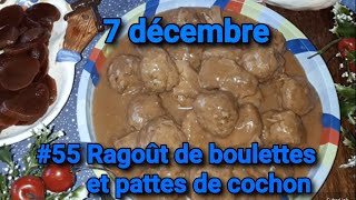 Calendrier de lAvent 7 décembre  Le Ragoût de boulettes et pattes de cochon [upl. by Dnalyr]