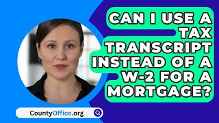 Can I Use A Tax Transcript Instead Of A W2 For A Mortgage  CountyOfficeorg [upl. by Stevena]