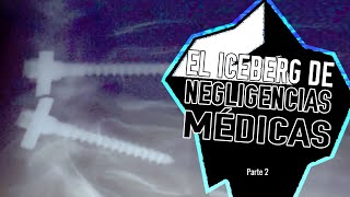 El iceberg de las negligencias médicas  Parte 22 [upl. by Spear141]