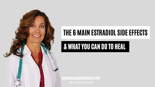 The 6 Main Estradiol Side Effects amp What You Can Do To Heal [upl. by Tolecnal]