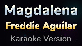 MAGDALENA  Freddie Aguilar HQ KARAOKE VERSION with lyrics [upl. by Ettenyar]