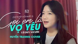 Gọi Anh Là Chồng Yêu  Huyền Tranng Cover  Gọi anh là chồng yêu ơi gọi anh là cả thế giới [upl. by Ivetts]