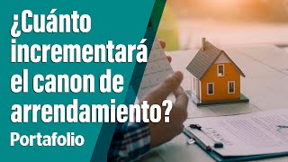 ¿Tiene dudas de cuánto incrementará el canon de arrendamiento  Portafolio [upl. by Kane]