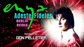 Enya  Adeste Fideles  Berlin Remix  Remixed by Don Pelletier [upl. by Dleifrag]