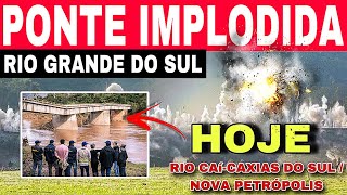 🚨PONTE FOI IMPLODIDA no RIO CAÍCAXIAS DO SUL NOVA PETRÓPOLIS RS HOJE [upl. by Ricker896]