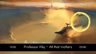 Professor Kliq  All that matters [upl. by Arama181]