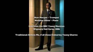 Huw Morgan  Believe Me if all those Endearing Young Charms [upl. by Yovonnda]