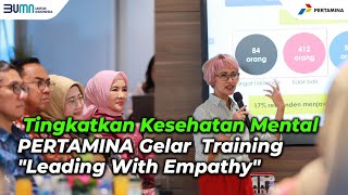 Tingkatkan Kesehatan Mental Pertamina Gelar Training Leading with Empathy [upl. by Roanne]