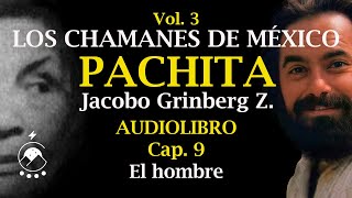 Cap 9 EL HOMBRE  LOS CHAMANES DE MÉXICO Vol 3Pachita  Jacobo Grinberg Z  Voz Chavenato [upl. by Iana]