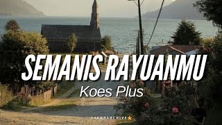 KOES PLUS–SEMANIS RAYUANMU Lyrics [upl. by Raimund]