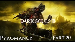 Dark Souls 3 The Ultimate Pyromancy Guide Part 20 [upl. by Joub]