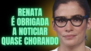 RENATA VASCONCELLOS É OBRIGADA A NOTICIAR E QUASE CHORA NÓS AVISAMOS QUE IRIA DÁ MERDA [upl. by Stranger]