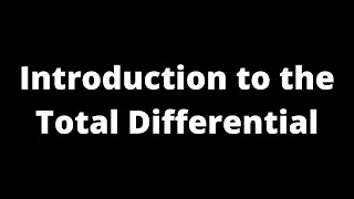 Introduction to the Total Differential [upl. by Eadrahs]