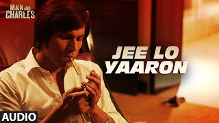 Jee Lo Yaaron FULL AUDIO Song  Main Aur Charles  Randeep Hooda  TSeries [upl. by Slosberg]