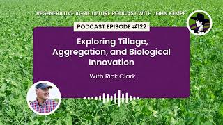 Episode 122 Exploring Tillage Aggregation and Biological Innovation with Rick Clark [upl. by Eremihc821]