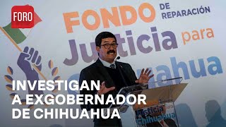 Investigan a Javier Corral exgobernador de Chihuahua  Sábados de FORO [upl. by Yelloh]