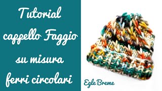 Tutorial cappello Faggio facile e veloce su misura ferri circolari [upl. by Nnaegroeg]