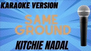 SAME GROUND  KITCHIE NADAL KARAOKE WITH LYRICS [upl. by Michele927]