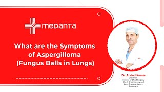 What are the Symptoms of Aspergilloma Fungus Balls in Lungs  Dr Arvind Kumar  Medanta [upl. by Pallaten]