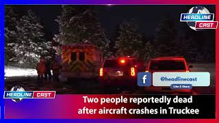 Two people reportedly dead after aircraft crashes in Truckee [upl. by Keemahs]