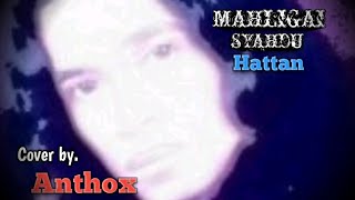 MAHLIGAI SYAHDUHattan  Cover by Anthox2024 liverecording [upl. by Parrnell704]